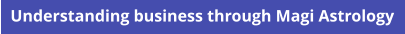 Understanding business through Magi Astrology