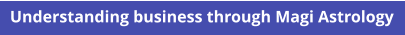 Understanding business through Magi Astrology